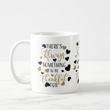 there is always something to be thankful for coffee mug