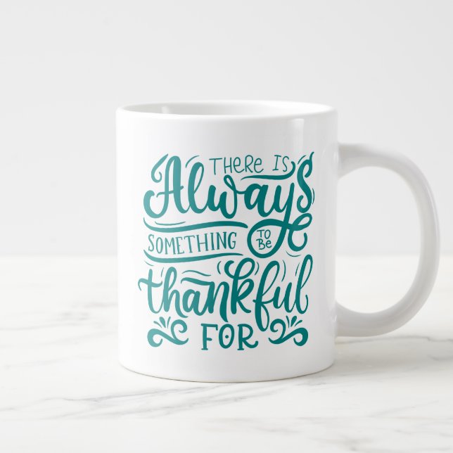 There Is Always Something To Be Thankful For Giant Coffee Mug (Right)