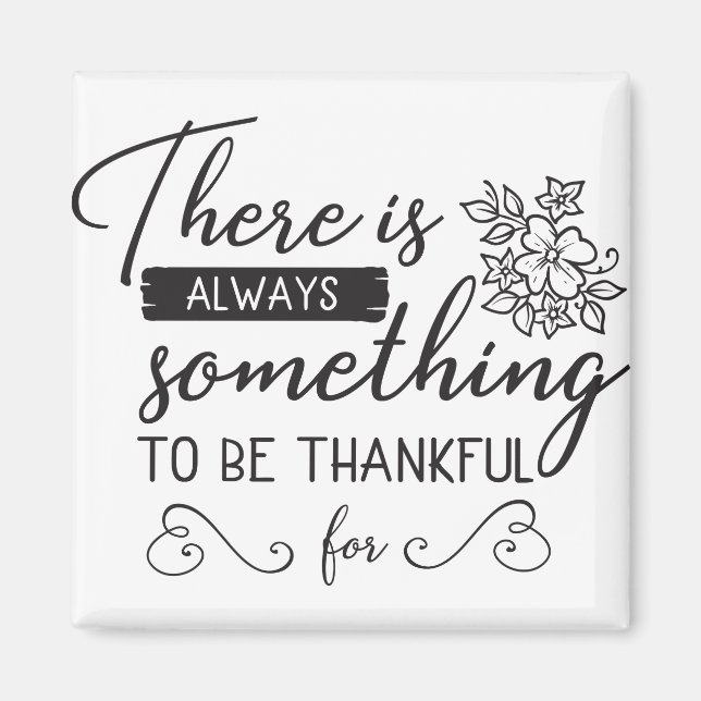 There Is Always Something To Be Thankful For Magnet (Front)