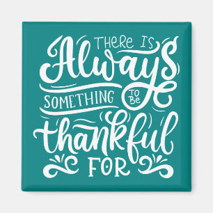 There Is Always Something To Be Thankful For Magnet