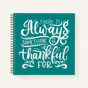 There Is Always Something To Be Thankful For Notebook