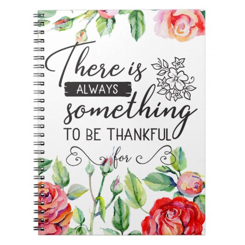 There Is Always Something To Be Thankful For Notebook