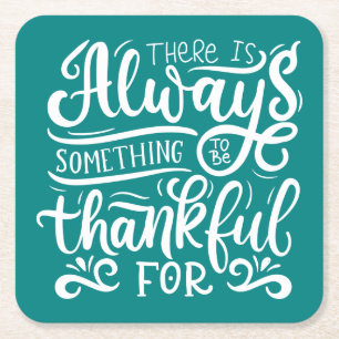 There Is Always Something To Be Thankful For Square Paper Coaster