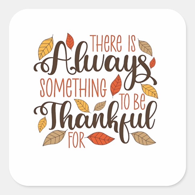 There is always something to be thankful for square sticker (Front)