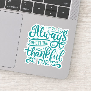 There Is Always Something To Be Thankful For Sticker