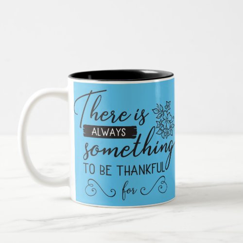 There Is Always Something To Be Thankful For Two_Tone Coffee Mug