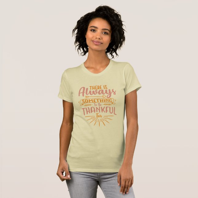 There Is Always Something To Be Thankful T-Shirt (Front Full)