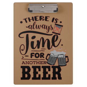 THERE IS ALWAYS TIME FOR ANOTHER BEER FUN BEER CLIPBOARD