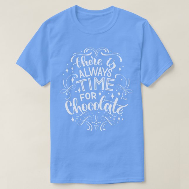 There Is Always Time For Chocolate 2 T-Shirt (Design Front)