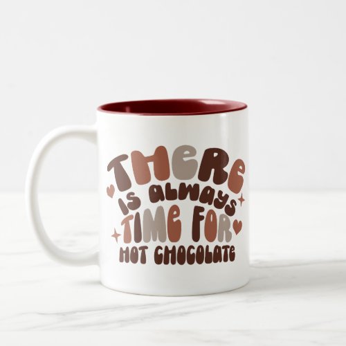 There is always time for hot chocolate Two_Tone coffee mug