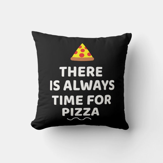 There is always time for pizza  throw pillow (Front)