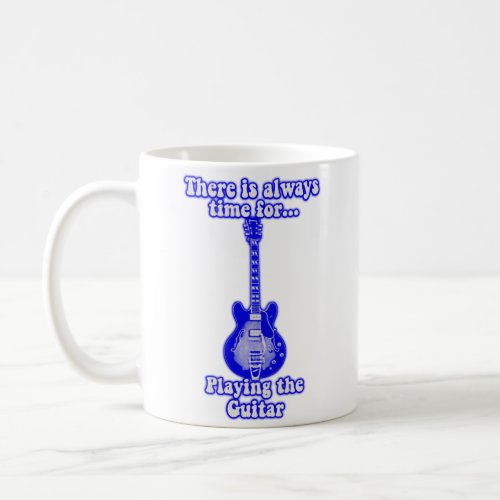 There is always time for playing the guitar blue coffee mug