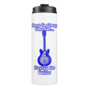 There is always time for playing the guitar. blue thermal tumbler