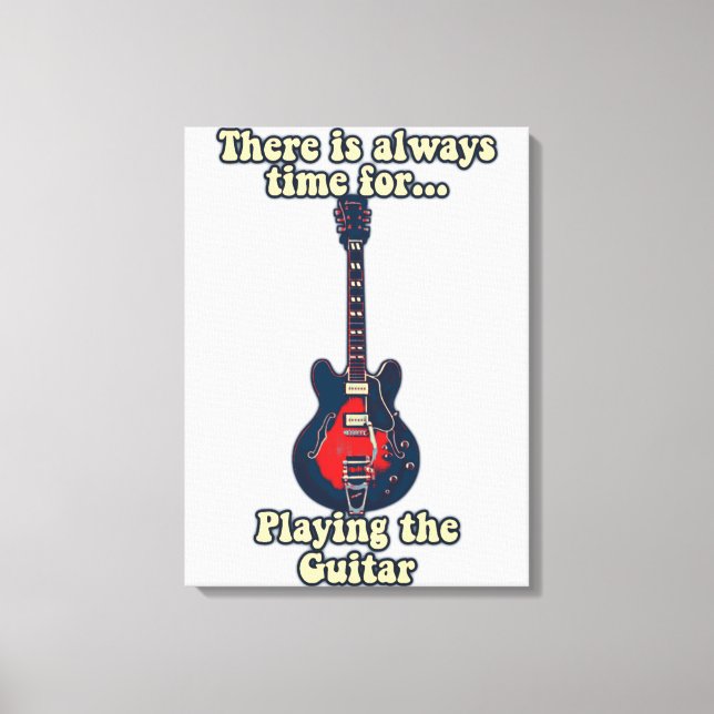 There is always time for playing the guitar canvas print (Front)