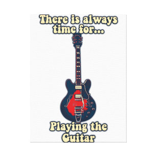There is always time for playing the guitar canvas print
