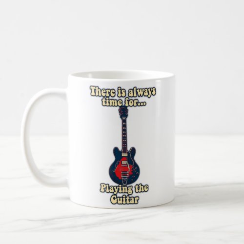 There is always time for playing the guitar coffee mug