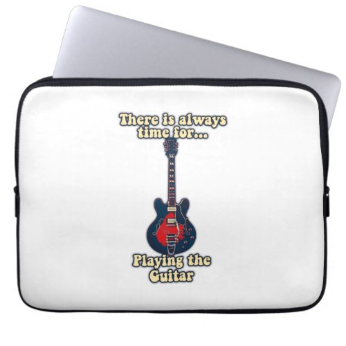 There is always time for playing the guitar laptop sleeve