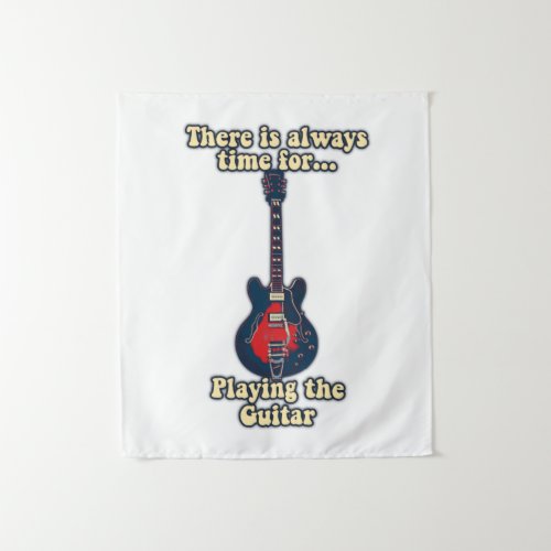 There is always time for playing the guitar tapestry