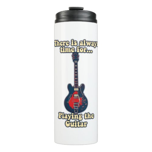 There is always time for playing the guitar thermal tumbler