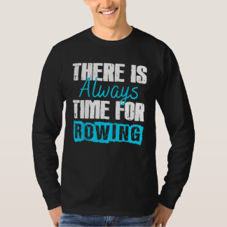 There Is Always Time For Rowing Outdoors Sports T-Shirt