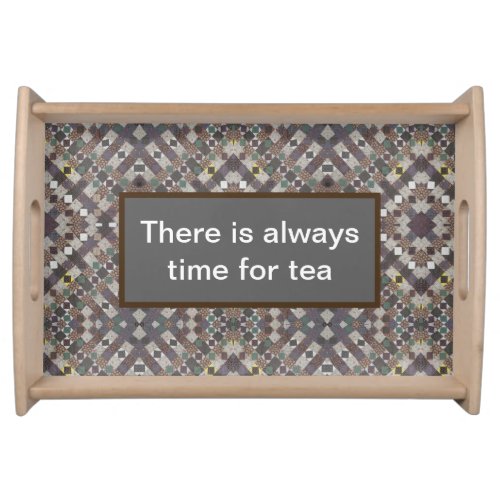 There is Always Time for Tea Traditional Quilt Serving Tray