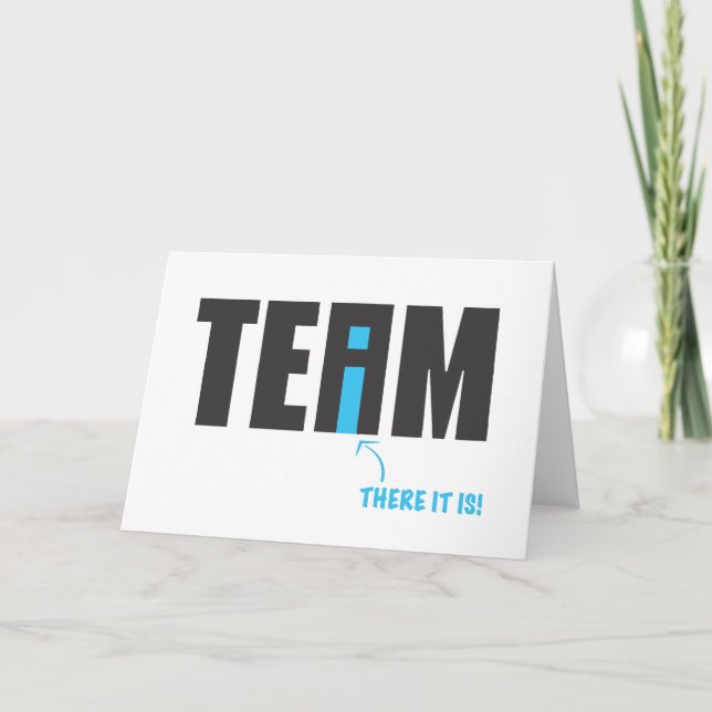 There IS an "I" in Team After All - Humor Card (Front)