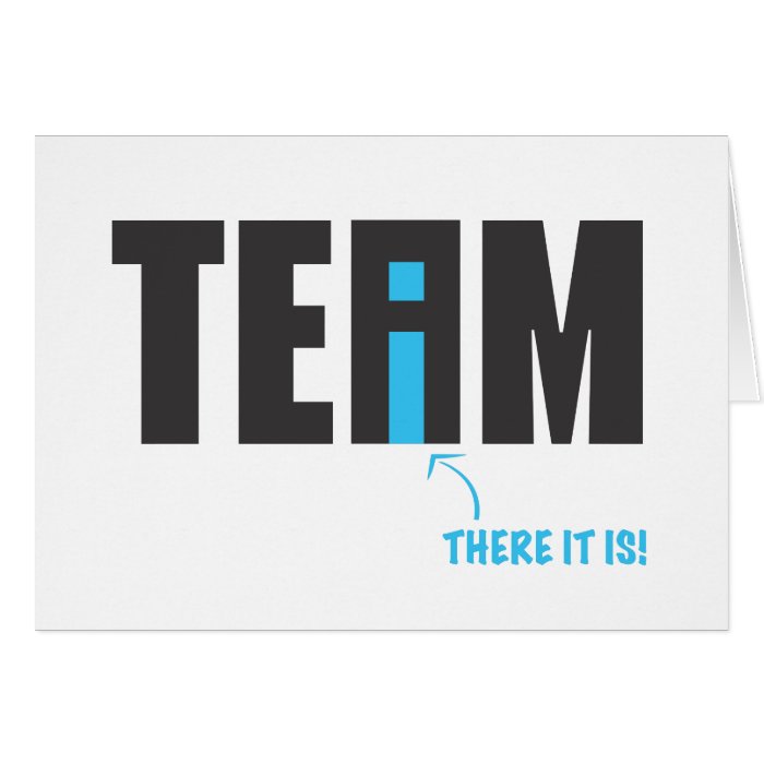 There IS an "I" in Team After All   Humor Greeting Card
