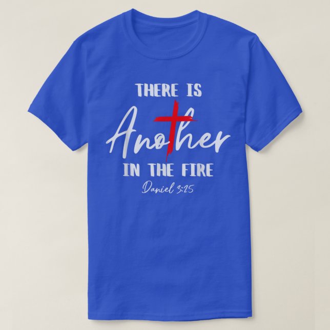 There Is Another In The Fire Daniel 325 Religious  T-Shirt (Design Front)