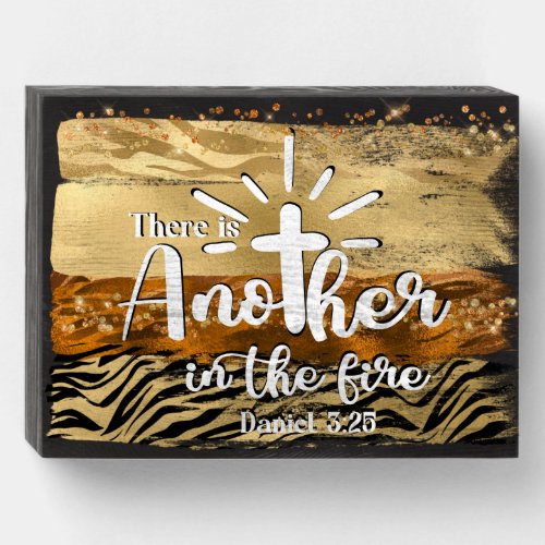 There Is Another In The Fire Scripture Wooden Box Sign