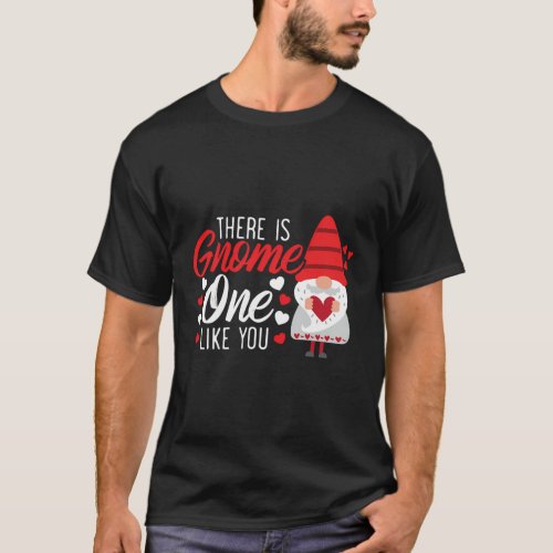 There Is Gnome One Like You Day Gardening T_Shirt