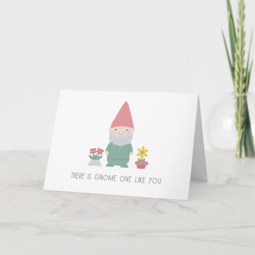 There is Gnome One Like You Funny Punny Birthday Card
