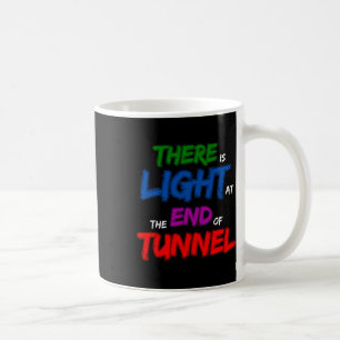 There Is Light At The End Of The Tunnel Coffee Mug