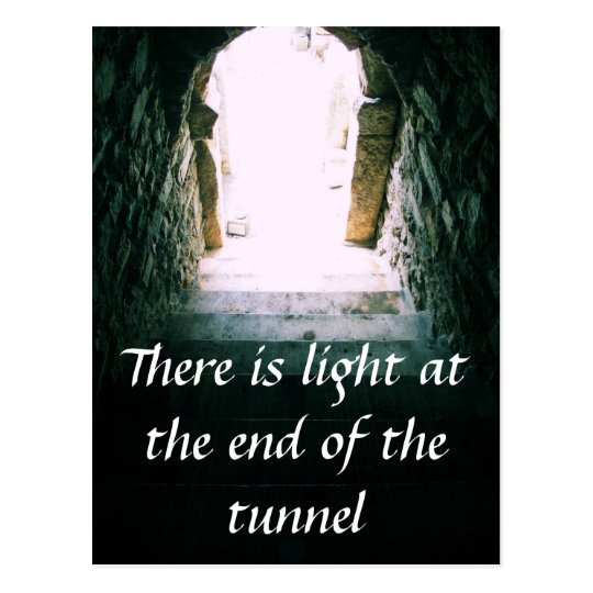 There is light at the end of the tunnel QUOTE Postcard | Zazzle.com