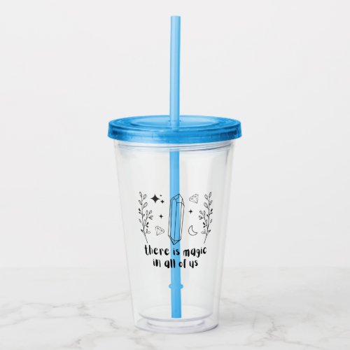 There Is Magic In All Of Us Acrylic Tumbler