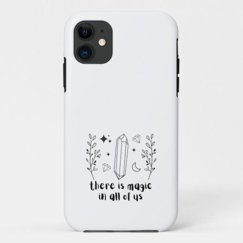 There Is Magic In All Of Us iPhone 11 Case