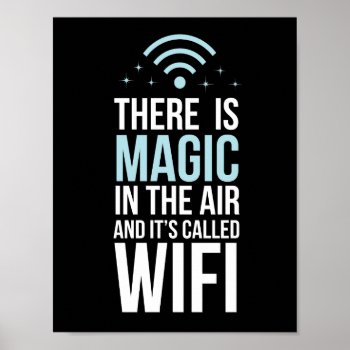 There Is Magic In The Air Called Wi-fi Poster by spacecloud9 at Zazzle