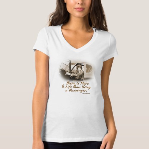 There is More to Life than being a Passenger T_Shirt