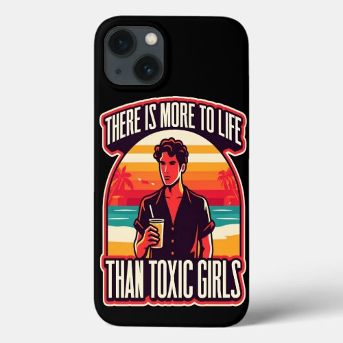 There Is More To Life Than Toxic Girls _ Retro iPhone 13 Case