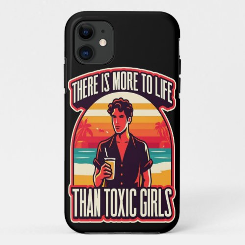 There Is More To Life Than Toxic Girls Retro  iPhone 11 Case