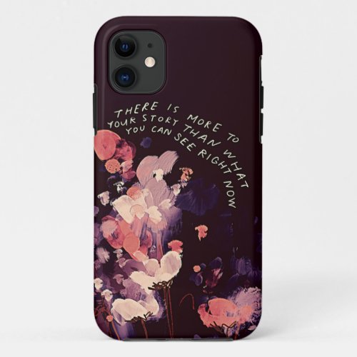 There is more to your story _ inspirational quote iPhone 11 case