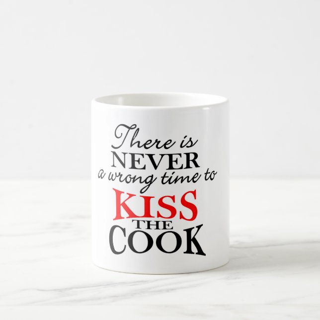 There is NEVER a wrong time to Kiss the Cook mug (Center)