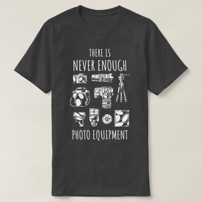There is never enough photo equipment   (2)  T-Shirt (Design Front)