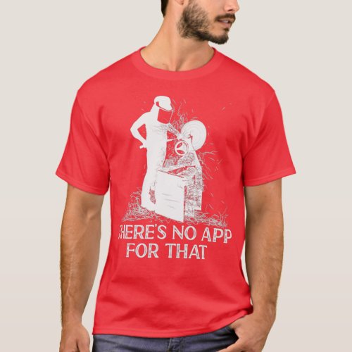 There is no App for That Carpenter Woodworking  T_Shirt
