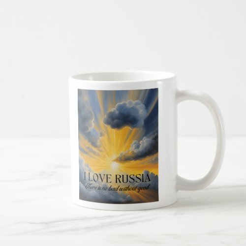  There is no bad without good I Love Russia Coffee Mug