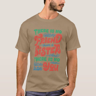 There is no better friend than a sister girl T-Shirt