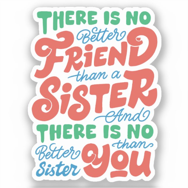 There is no better friend than a sister sticker (Front)