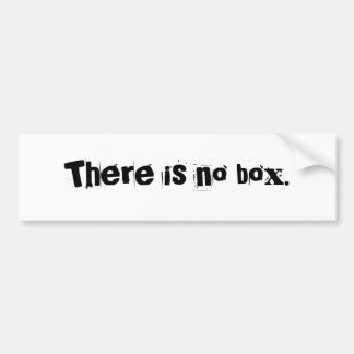 There is no box. bumper sticker