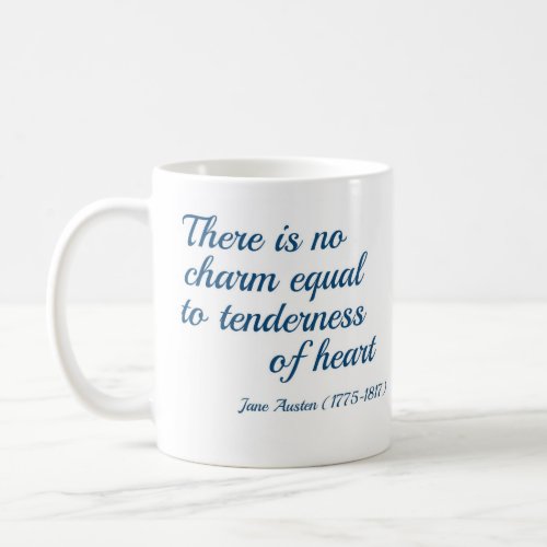 There is no charm equal to tenderness of heart coffee mug