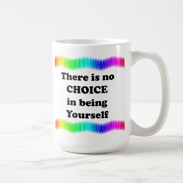 There Is No Choice in Being Yourself Coffee Mug (Right)