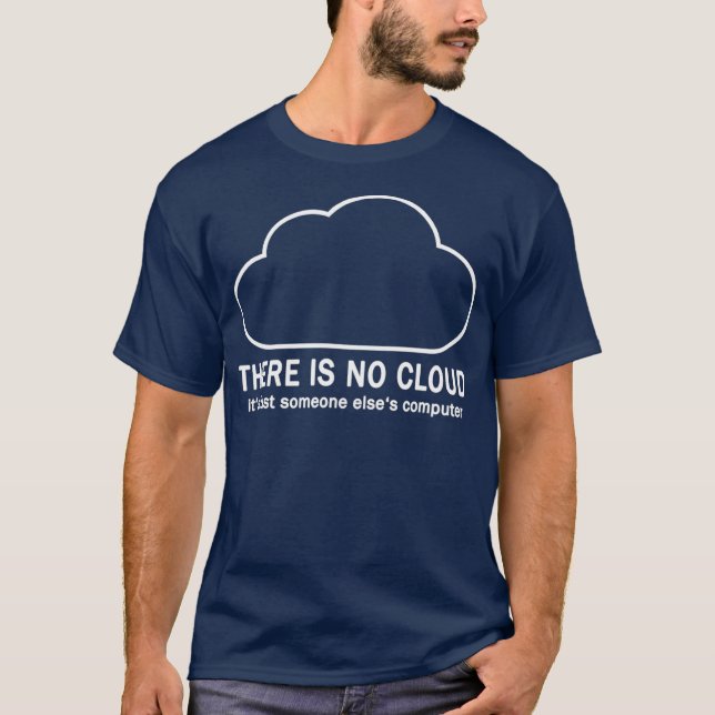 There Is No Cloud Funny Computer Tech Humor T-Shirt (Front)